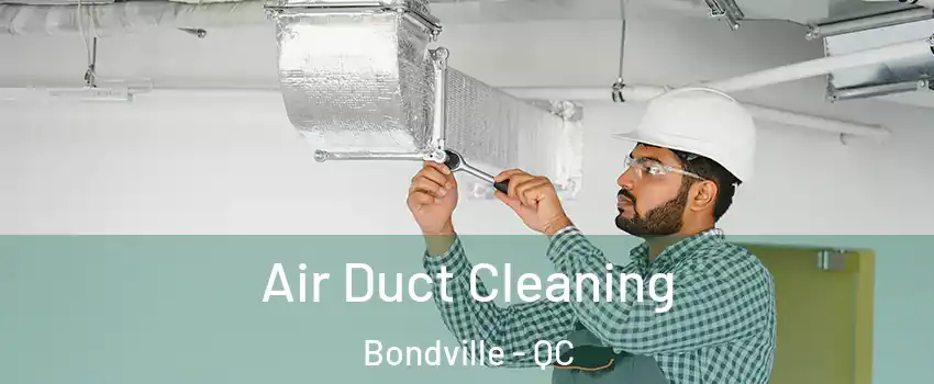  Air Duct Cleaning Bondville - QC