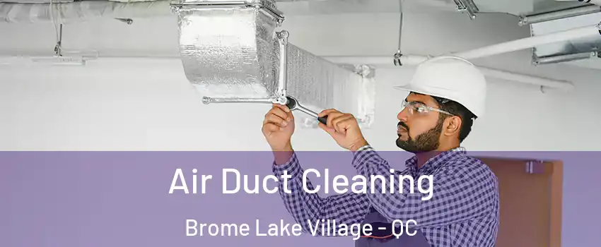  Air Duct Cleaning Brome Lake Village - QC