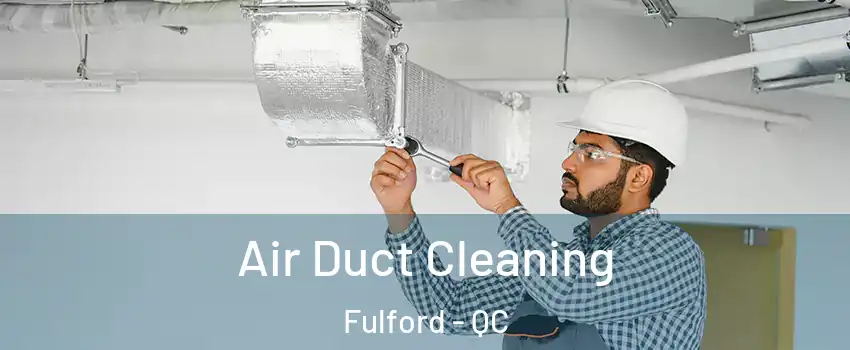  Air Duct Cleaning Fulford - QC