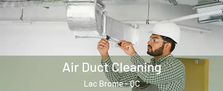  Air Duct Cleaning Lac Brome - QC