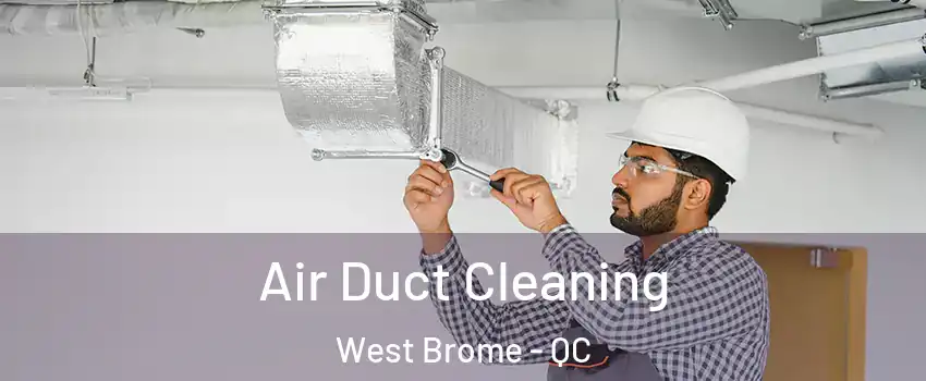  Air Duct Cleaning West Brome - QC
