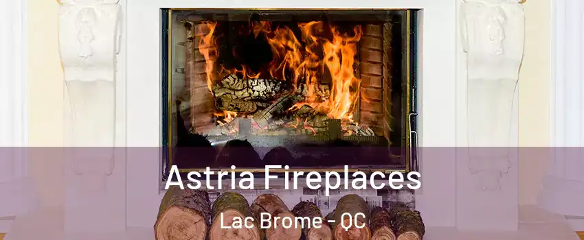  Astria Fireplaces Lac Brome - QC