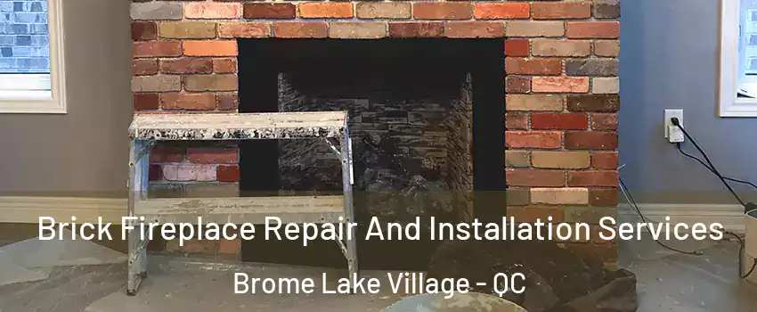  Brick Fireplace Repair And Installation Services Brome Lake Village - QC