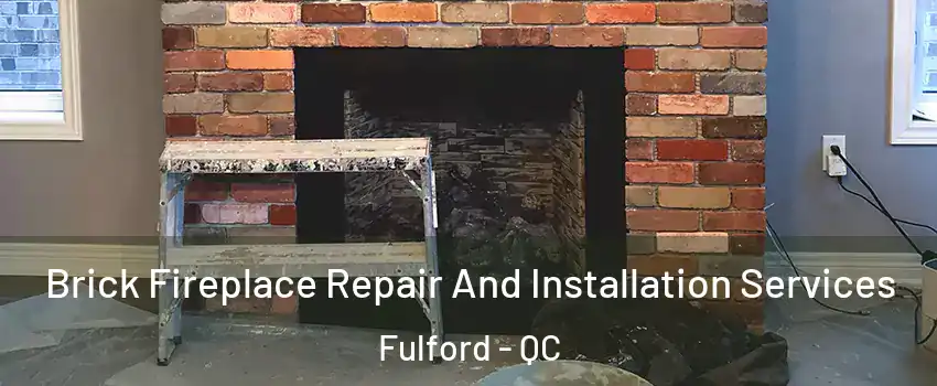  Brick Fireplace Repair And Installation Services Fulford - QC