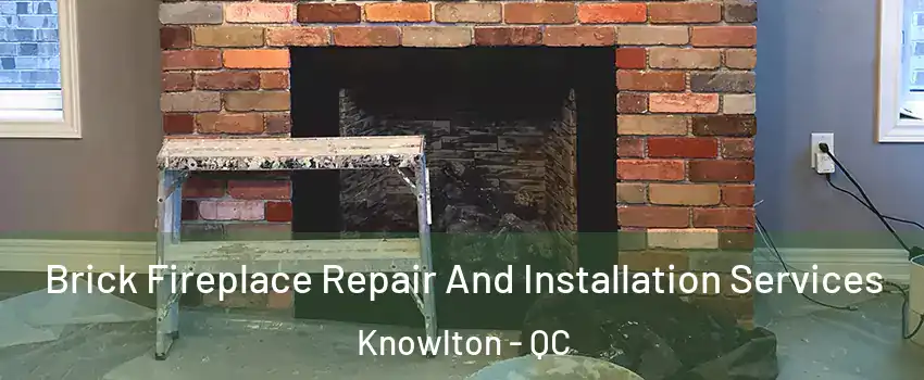  Brick Fireplace Repair And Installation Services Knowlton - QC