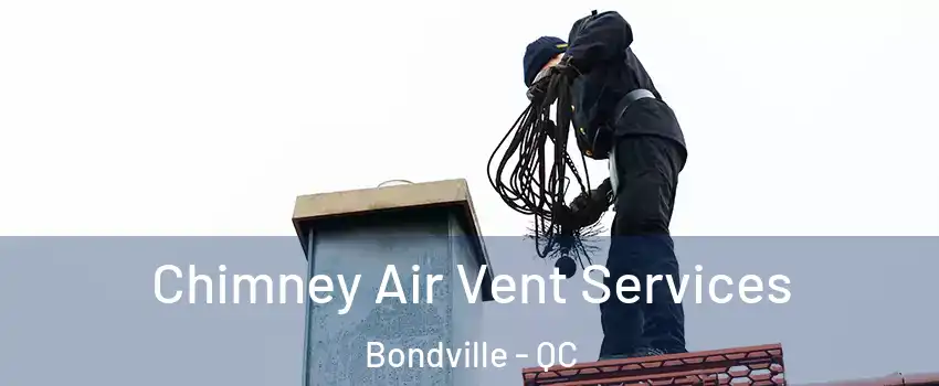  Chimney Air Vent Services Bondville - QC