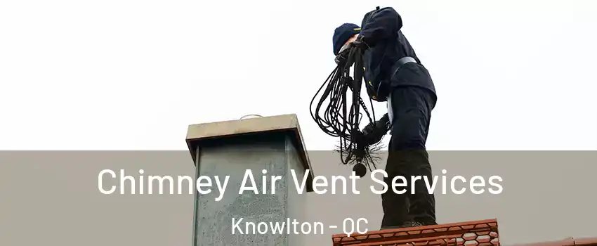  Chimney Air Vent Services Knowlton - QC