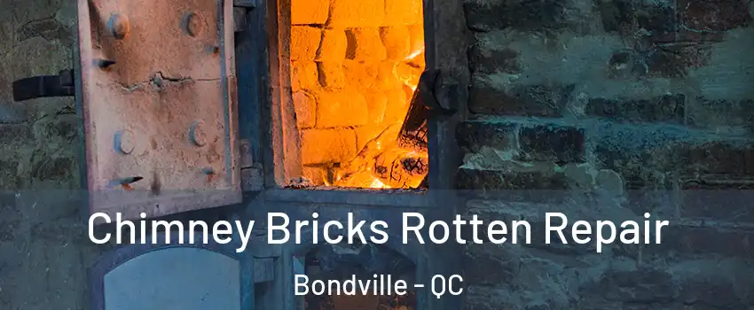  Chimney Bricks Rotten Repair Bondville - QC