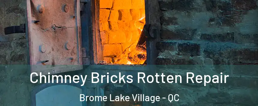  Chimney Bricks Rotten Repair Brome Lake Village - QC