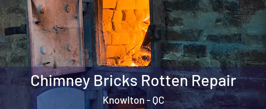  Chimney Bricks Rotten Repair Knowlton - QC