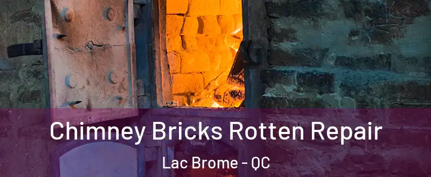  Chimney Bricks Rotten Repair Lac Brome - QC