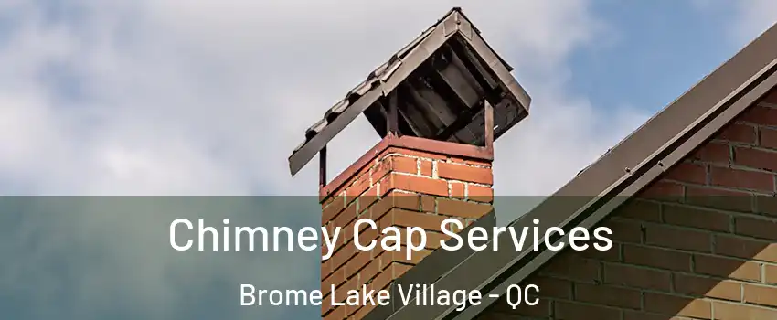  Chimney Cap Services Brome Lake Village - QC