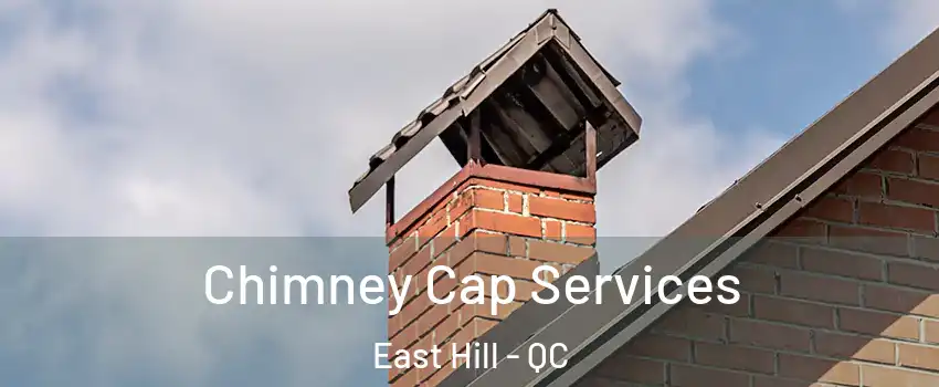  Chimney Cap Services East Hill - QC