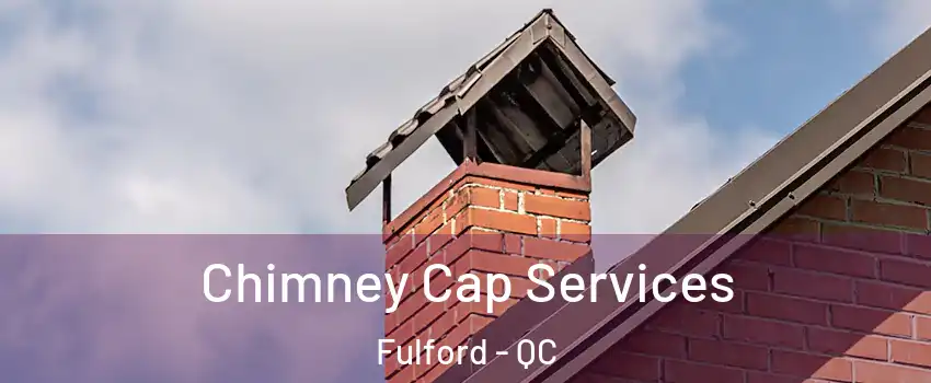  Chimney Cap Services Fulford - QC