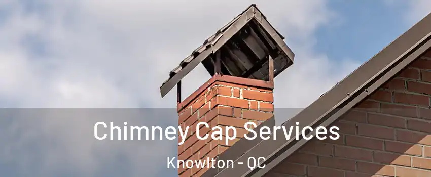  Chimney Cap Services Knowlton - QC