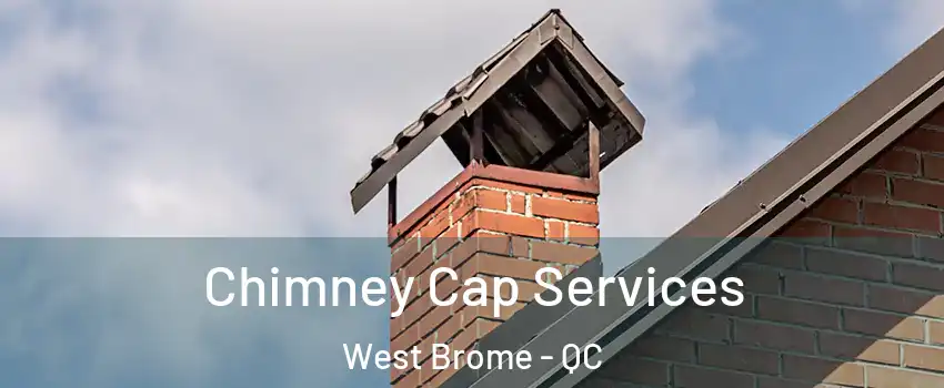  Chimney Cap Services West Brome - QC