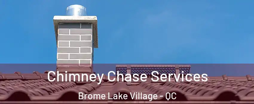  Chimney Chase Services Brome Lake Village - QC