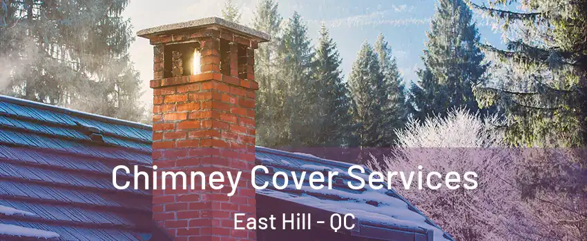 Chimney Cover Services East Hill - QC