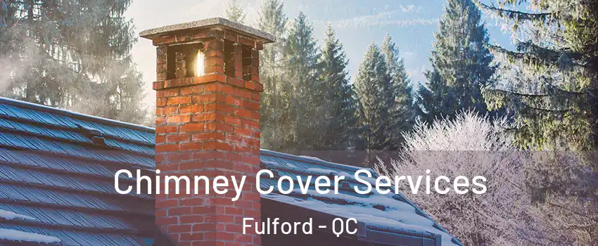  Chimney Cover Services Fulford - QC