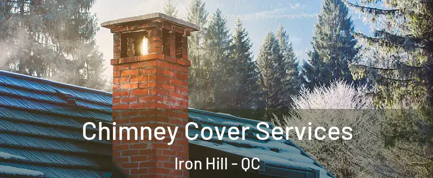  Chimney Cover Services Iron Hill - QC