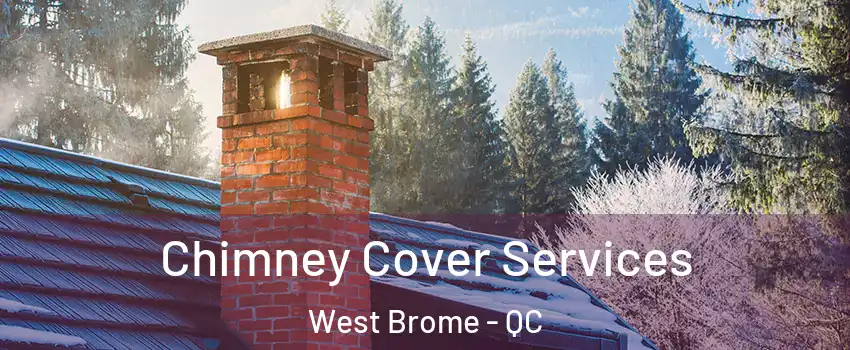  Chimney Cover Services West Brome - QC