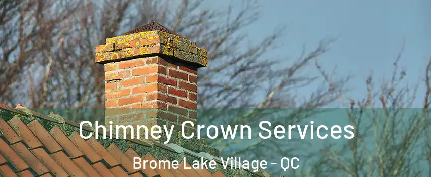  Chimney Crown Services Brome Lake Village - QC