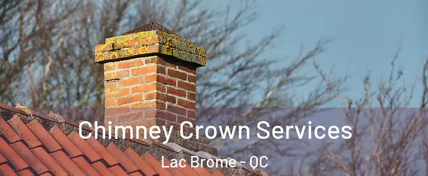  Chimney Crown Services Lac Brome - QC