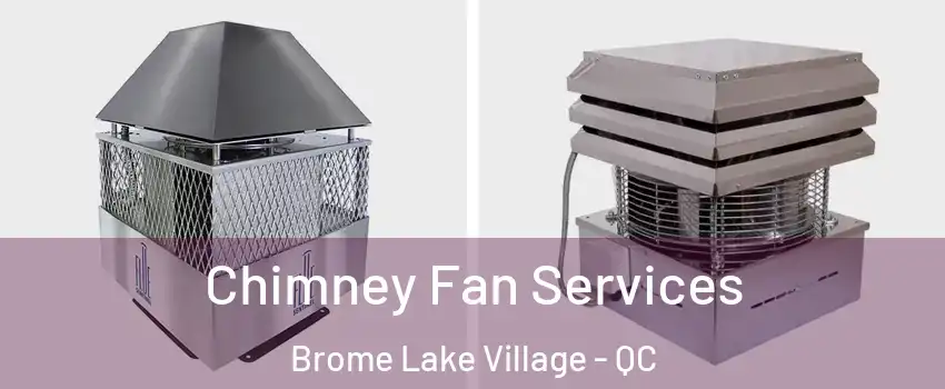  Chimney Fan Services Brome Lake Village - QC