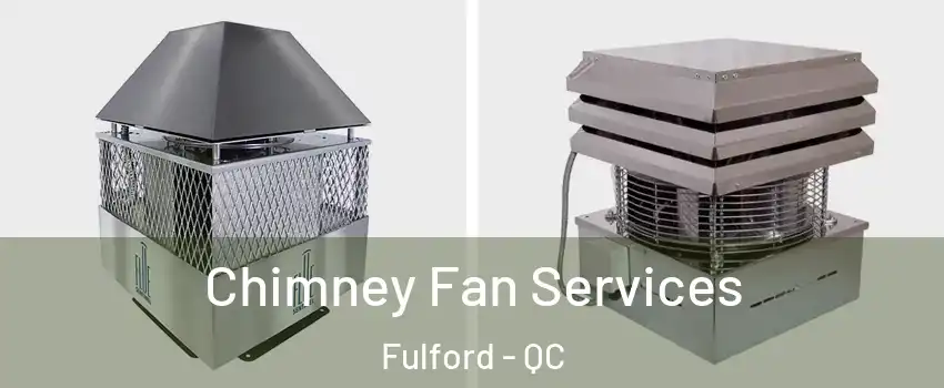  Chimney Fan Services Fulford - QC
