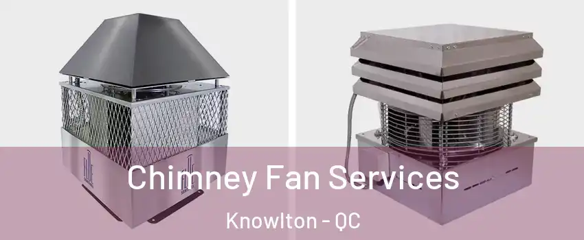  Chimney Fan Services Knowlton - QC