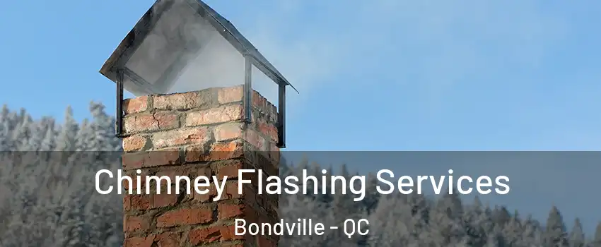  Chimney Flashing Services Bondville - QC