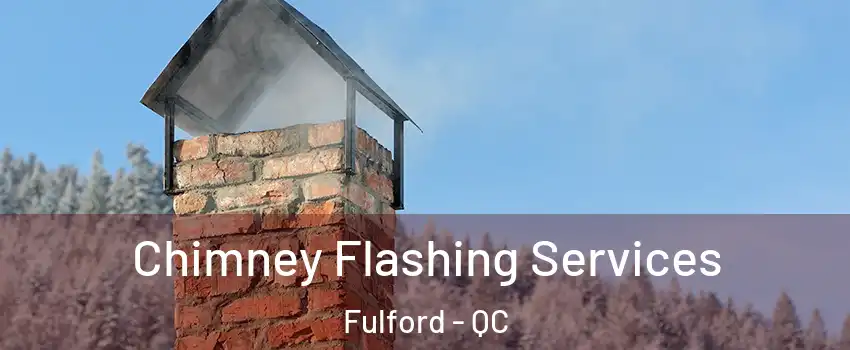 Chimney Flashing Services Fulford - QC