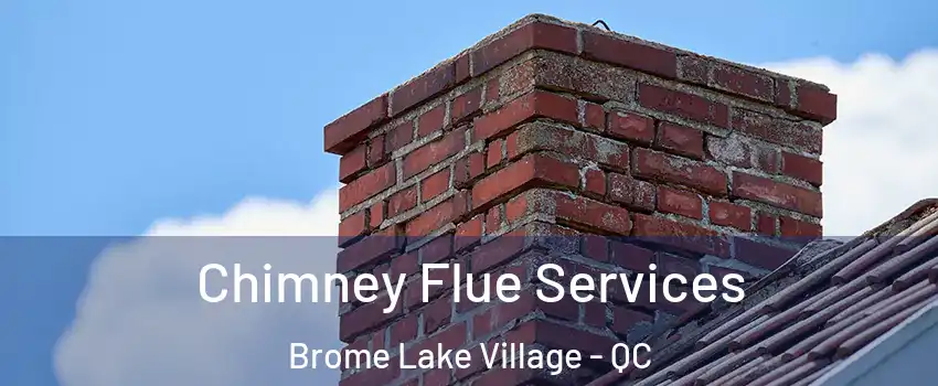  Chimney Flue Services Brome Lake Village - QC
