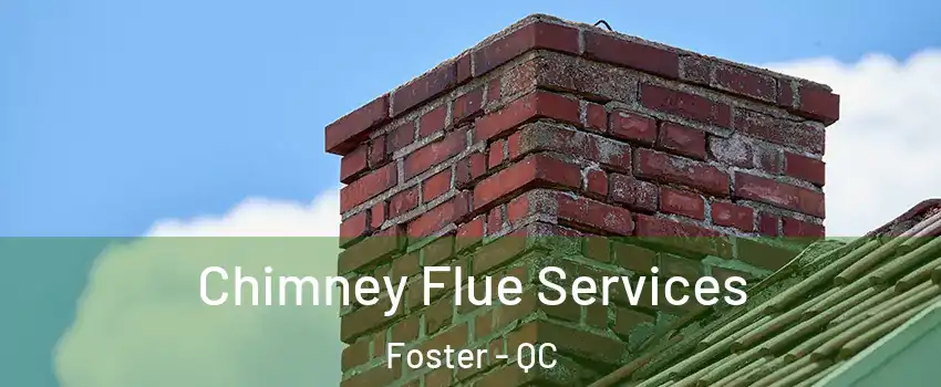 Chimney Flue Services Foster - QC