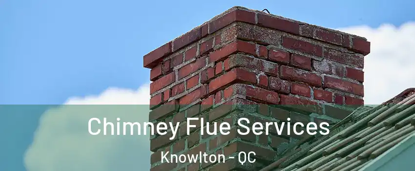  Chimney Flue Services Knowlton - QC