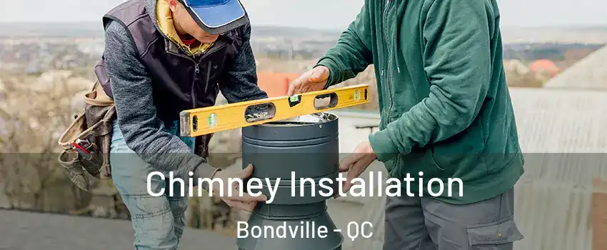  Chimney Installation Bondville - QC