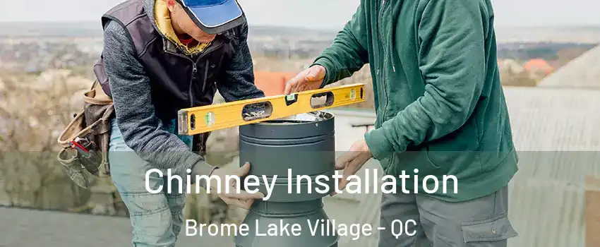  Chimney Installation Brome Lake Village - QC