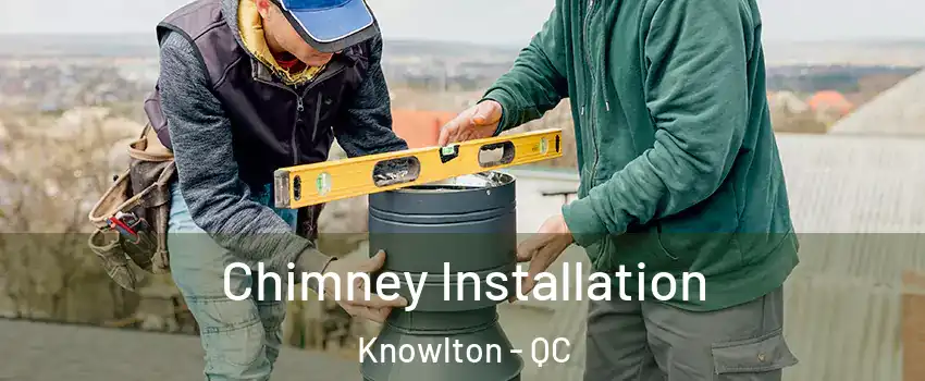  Chimney Installation Knowlton - QC