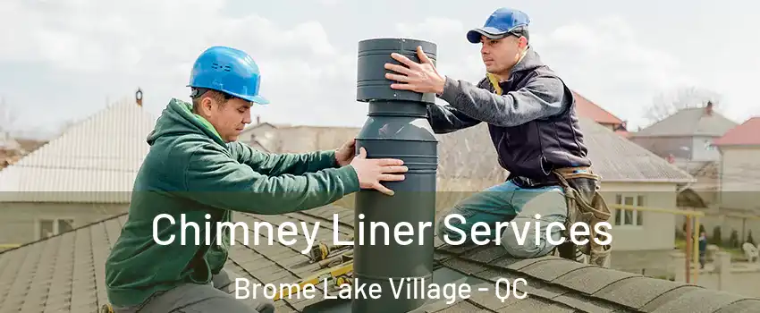  Chimney Liner Services Brome Lake Village - QC