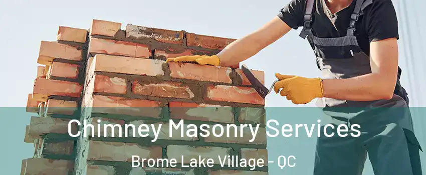  Chimney Masonry Services Brome Lake Village - QC