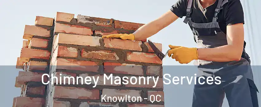  Chimney Masonry Services Knowlton - QC
