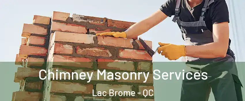 Chimney Masonry Services Lac Brome - QC