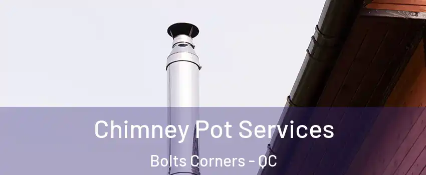  Chimney Pot Services Bolts Corners - QC