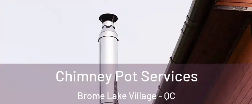  Chimney Pot Services Brome Lake Village - QC
