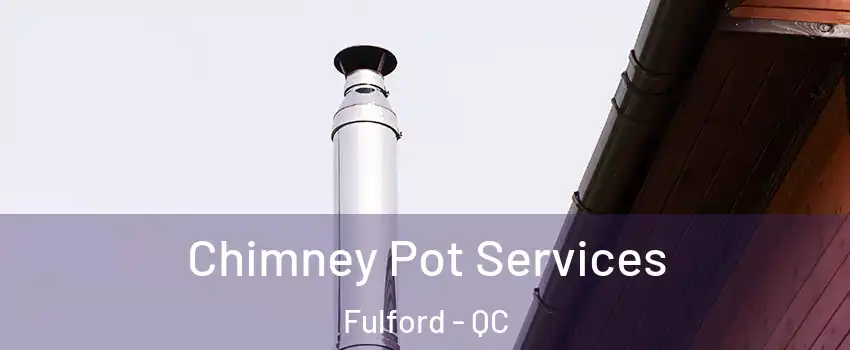  Chimney Pot Services Fulford - QC