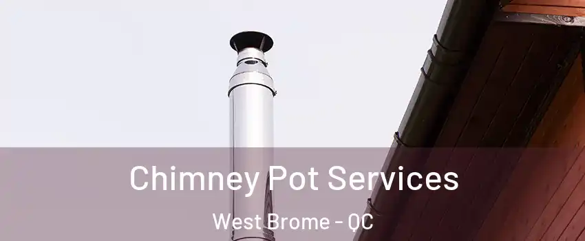  Chimney Pot Services West Brome - QC