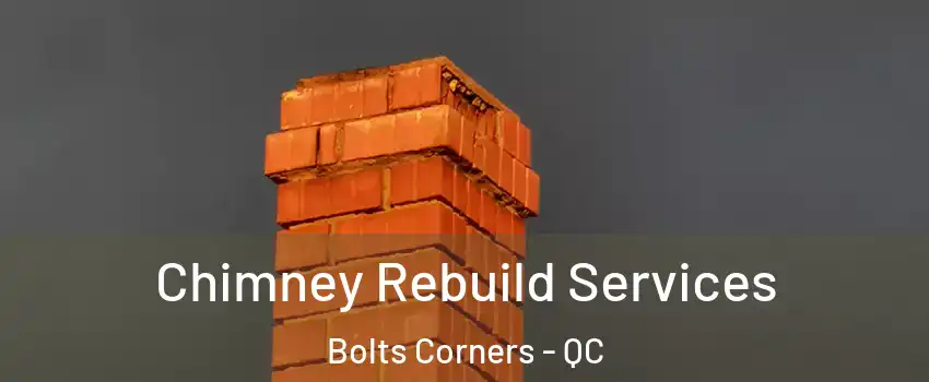  Chimney Rebuild Services Bolts Corners - QC