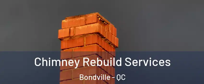  Chimney Rebuild Services Bondville - QC