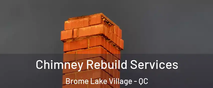  Chimney Rebuild Services Brome Lake Village - QC