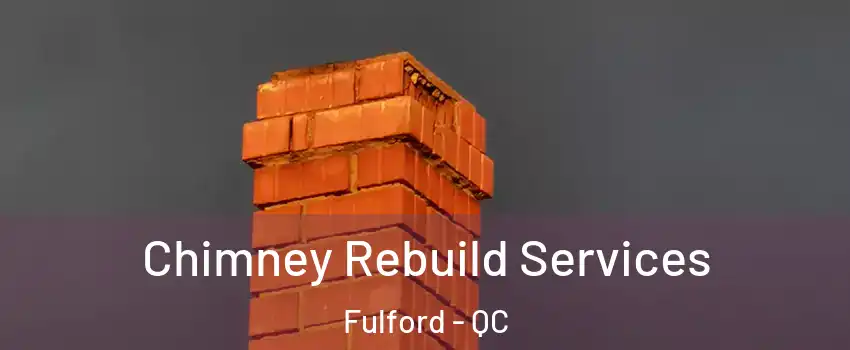  Chimney Rebuild Services Fulford - QC